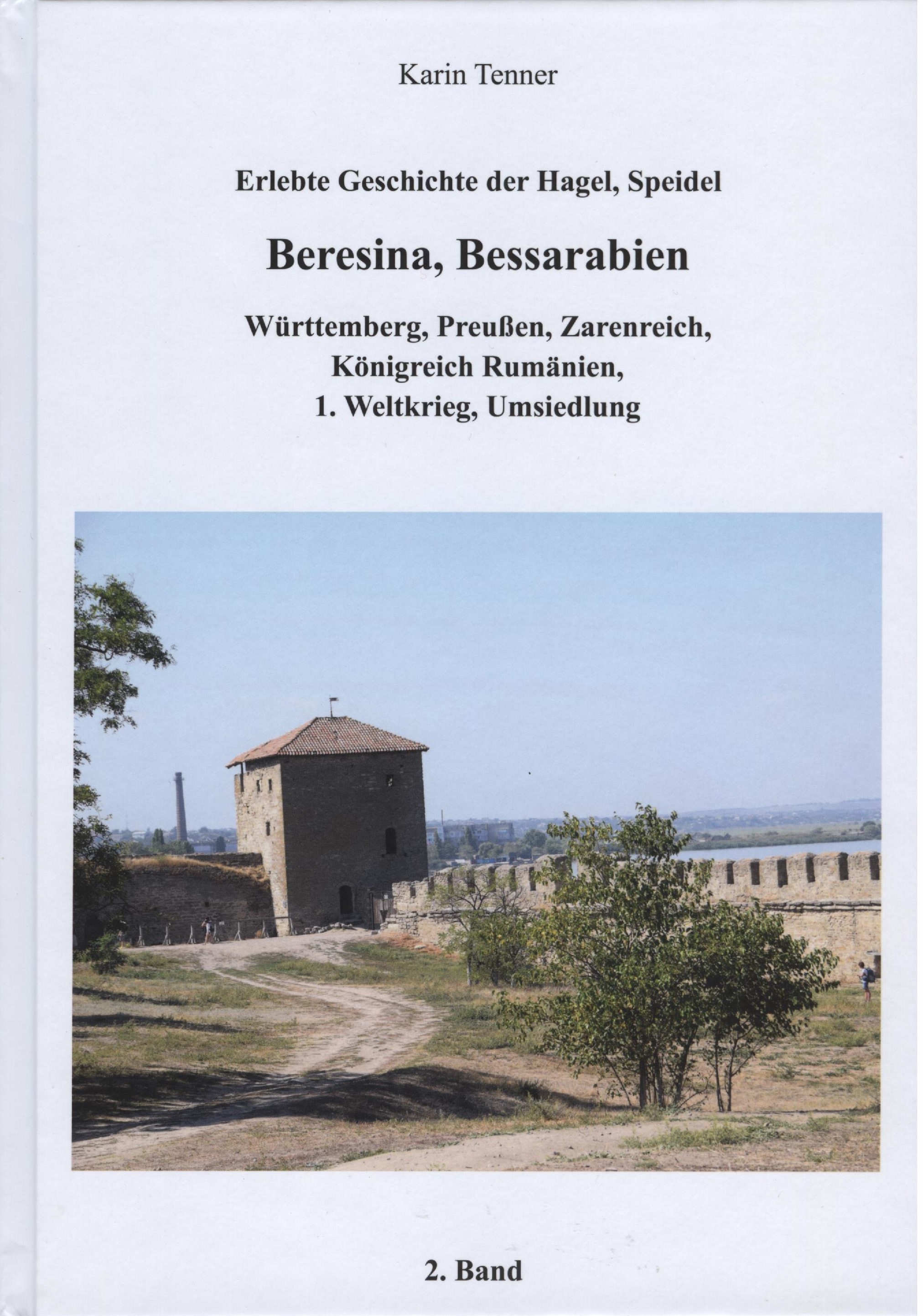 Erlebte Geschichte der Hagel, Speidel - Beresina, Bessarabien - Württemberg, Preußen, Zarenreich, Königreich Rumänien, 1. Weltkrieg, Umsiedlung.  2. Band