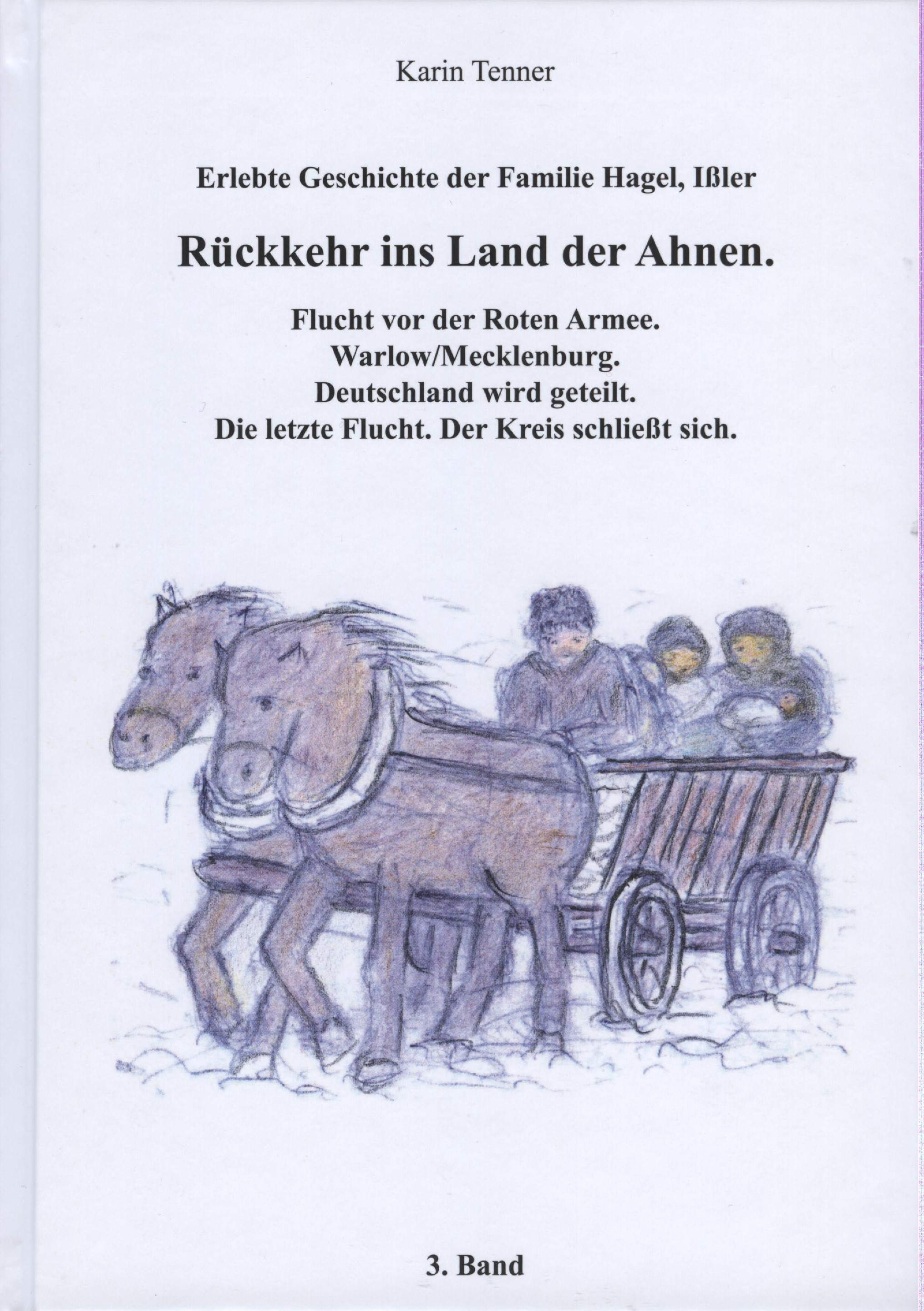 Erlebte Geschichte der Familie Hagel, Ißler - Rückkehr ins Land der Ahnen. Flucht vor der Roten Armee. Warlow/Mecklenburg. Deutschland wird geteilt. Die letzte Flucht. Der Kreis schließt sich